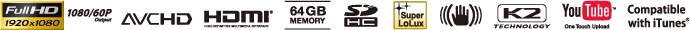 Full HD 1920x1080/1080/60P Output/<a href=https://www.fuji.com.tw/shownews.asp?RecordNo=1122>AVCHD</a>/<a href=https://www.fuji.com.tw/shownews.asp?RecordNo=658>HDMI</a>/64GB Memory/<a href=https://www.fuji.com.tw/dscmain.asp?COLID=167>SDHC</a>/Super LoLux/AISK2 Technology/YouTube One Touch Upload/Compatible with iTunes